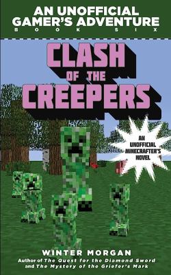 Clash of the creepers : an unofficial gamer's adventure book six cover image
