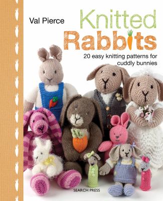 Knitted rabbits : 20 easy knitting patterns for cuddly bunnies  cover image cdn