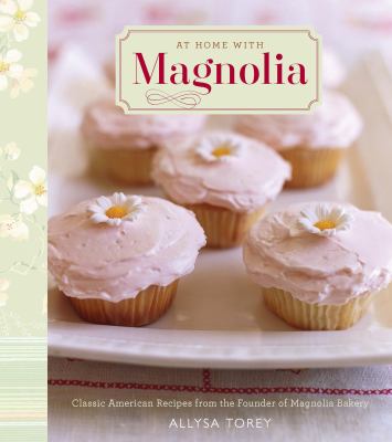 At home with Magnolia classic American recipes from the founder of Magnolia Bakery cover image