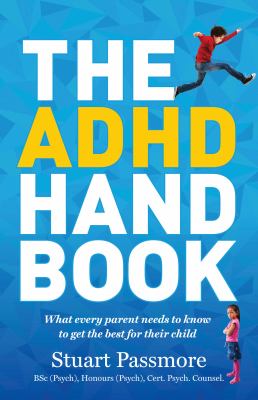 The ADHD hand book : what every parent needs to know to get the best for their child cover image