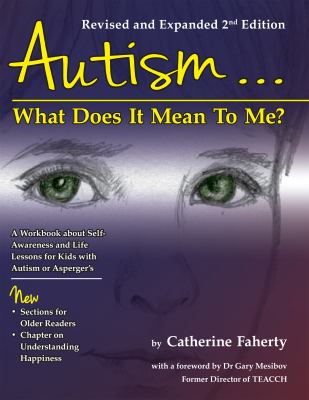 Autism-- what does it mean to me? : a workbook for self-awareness and self-advocacy, with life lessons for young people on the autism spectrum : structured teaching ideas for home and school  cover image cdn