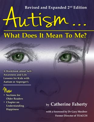 Autism-- what does it mean to me? : a workbook for self-awareness and self-advocacy, with life lessons for young people on the autism spectrum : structured teaching ideas for home and school cover image