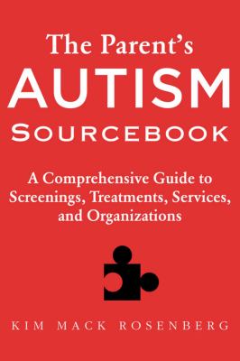 The parent's autism sourcebook : a comprehensive guide to screenings, treatments, services, and organizations cover image