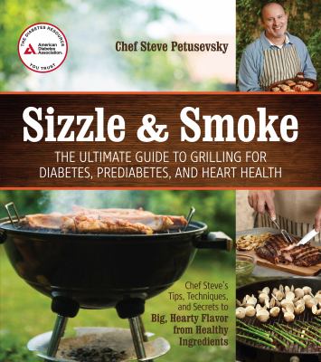 Sizzle & smoke : the ultimate guide to grilling for diabetes, prediabetes, and heart health cover image