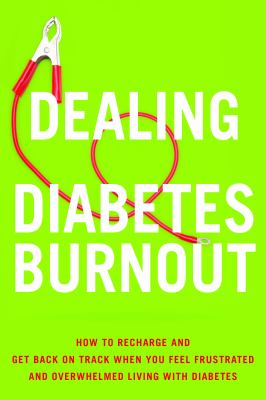 Dealing with diabetes burnout : how to recharge and get back on track when you feel frustrated and overwhelmed living with diabetes cover image