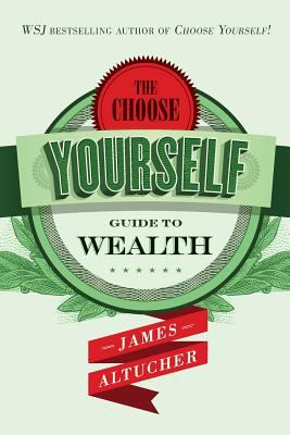 The Choose Yourself Guide To Wealth cover image