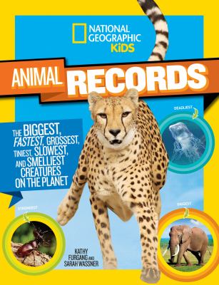 Animal records : the biggest, fastest, grossest, tiniest, slowest, and smelliest creatures on the planet cover image