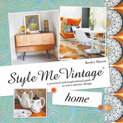Style me vintage. Home : a practical and inspirational guide to retro interior design cover image