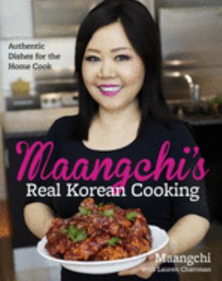 Maangchi's real Korean cooking : authentic dishes for the home cook  cover image cdn