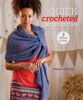 Quick crocheted accessories : 3 skeins or less cover image