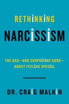 Rethinking narcissism : the bad-- and surprising good-- about feeling special cover image