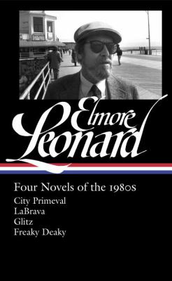 Four novels of the 1980s : City primeval ; LaBrava ; Glitz ; Freaky deaky cover image