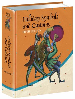 Holiday symbols and customs : a guide to the legend and lore behind the traditions, rituals, foods, games, animals, and other symbols and activities associated with holidays and holy days, feasts and fasts, and other celebrations, covering ancient, calend cover image