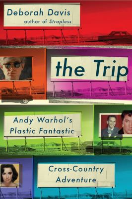 The trip : Andy Warhol's plastic fantastic cross-country adventure cover image