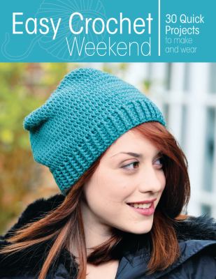 Easy crochet weekend : 30 quick projects to make and wear cover image