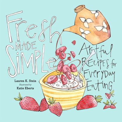 Fresh made simple : a naturally delicious way to eat: look, cook, savor cover image