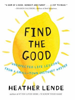 Find the good : unexpected life lessons from a small-town obituary writer  cover image cdn
