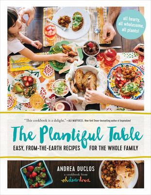 The plantiful table : easy, from-the-earth recipes for the whole family cover image