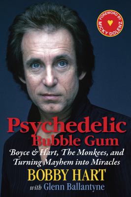 Psychedelic bubble gum : Boyce & Hart, the Monkees, and turning Mayhem into miracles cover image