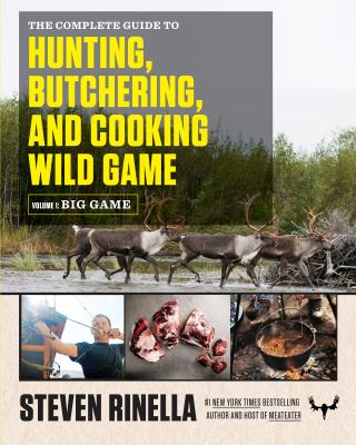 The complete guide to hunting, butchering, and cooking wild game cover image