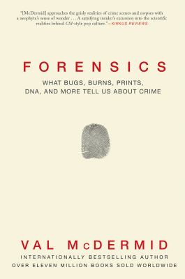 Forensics : what bugs, burns, prints, DNA, and more tell us about crime cover image