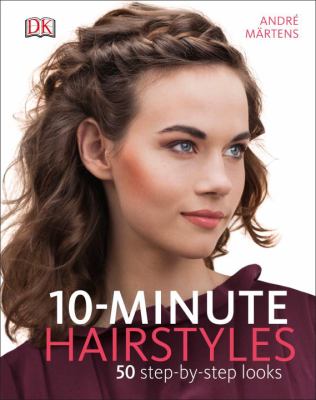 10-minute hairstyles : 50 step-by-step looks cover image