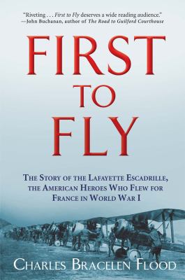 First to fly : the story of the Lafayette Escadrille, the American heroes who flew for France in World War I cover image