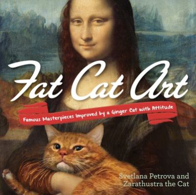 Fat cat art : famous masterpieces improved by a ginger cat with attitude cover image