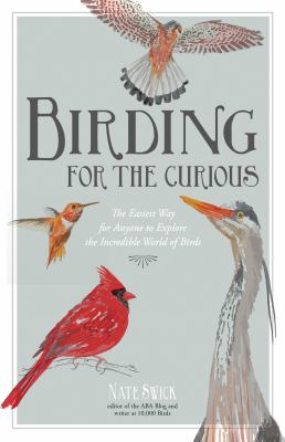 Birding for the curious : the easiest way for anyone to explore the incredible world of birds cover image