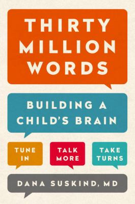 Thirty million words : building a child's brain, tune in, talk more, take turns cover image