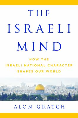 The Israeli mind : how the Israeli national character shapes our world cover image