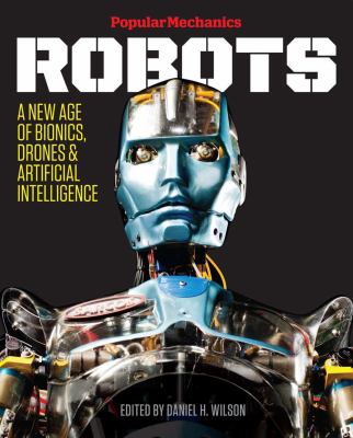 Popular mechanics robots : a new age of bionics, drones & artificial intelligence cover image