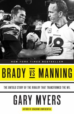 Brady vs Manning : the untold story of the rivalry that transformed the NFL cover image