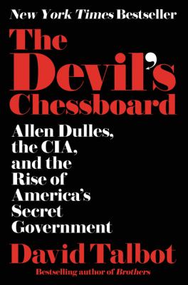 The devil's chessboard : Allen Dulles, the CIA, and the rise of America's secret government cover image