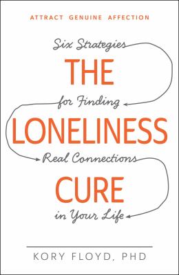 The loneliness cure : six strategies for finding real connections in your life cover image
