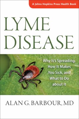 Lyme disease : why it's spreading, how it makes you sick, and what to do about it cover image
