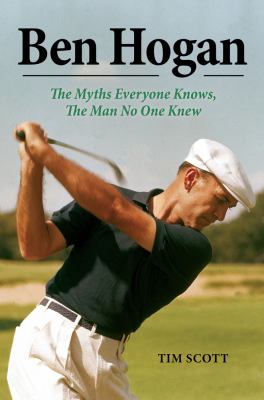 Ben Hogan : the myths everyone knows, the man no one knew  cover image cdn