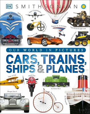 Cars, trains, ships & planes : a visual encyclopedia of every vehicle cover image