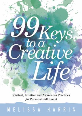 99 keys to a creative life spiritual, intuitive, and awareness practices for personal fulfillment cover image