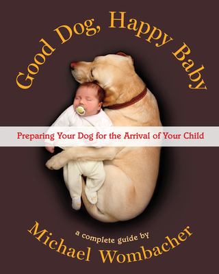 Good dog, happy baby preparing your dog for the arrival of your child cover image