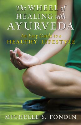 The wheel of healing with ayurveda an easy guide to a healthy lifestyle cover image
