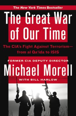 The great war of our time the CIA's fight against terrorism--from al Qa'ida to ISIS cover image