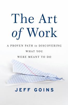 The art of work : a proven path to discovering what you were meant to do cover image