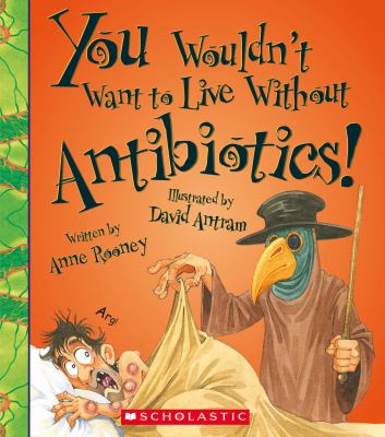 You wouldn't want to live without antibiotics! cover image