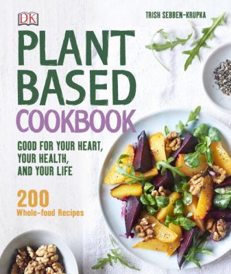 Plant-based cookbook : good for your heart, your health, and your life cover image