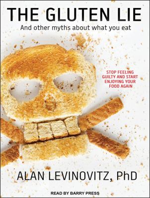 The gluten lie and other myths about what you eat cover image