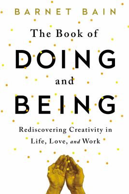 The book of doing and being : rediscovering creativity in life, love, and work cover image