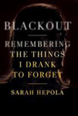 Blackout : remembering the things I drank to forget cover image