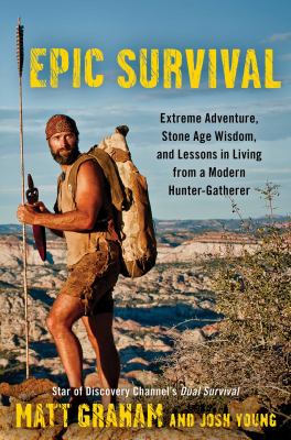 Epic survival : extreme adventure, stone age wisdom, and lessons in living from a modern hunter ...-gatherer  cover image cdn