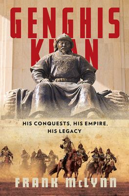 Genghis Khan : his conquests, his empire, his legacy cover image